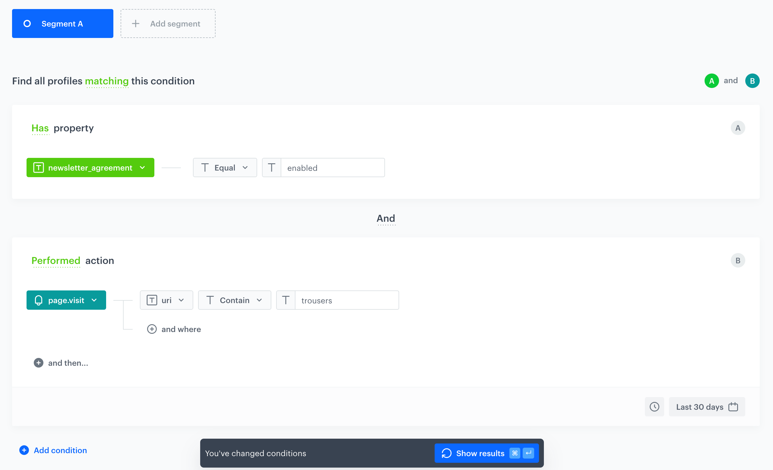 A segmentation of customers who has agreed to receive newsletters and those who in the last 30 days visited your website that contained a word `trousers` in URL